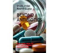BEYOND ANTIBIOTICS: THE NEW AGE OF ANTIMICROBIAL INNOVATION