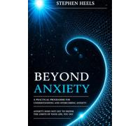 Beyond Anxiety: A practical programme for understanding and overcoming anxiety