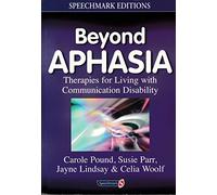 Beyond Aphasia: Therapies For Living With Communication Disability (Speechmark Editions)