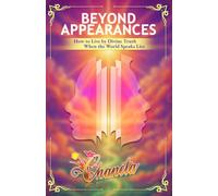 BEYOND APPEARANCES: How to Live by Divine Truth When the World Speaks Lies