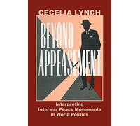Beyond Appeasement: Interpreting Interwar Peace Movements in World Politics