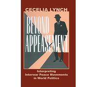 Beyond Appeasement: Interpreting Interwar Peace Movements in World Politics