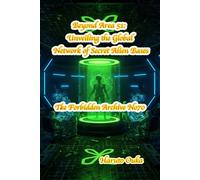 Beyond Area 51: Unveiling the Global Network of Secret Alien Bases (The Forbidden Archives)