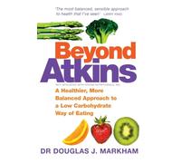 Beyond Atkins: A Healthier, More Balanced Approach to a Low Carbohydrate Way of Eating