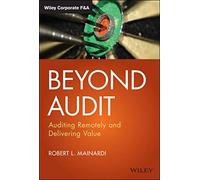 Beyond Audit: Auditing Remotely and Delivering Value (Wiley Corporate F&A)