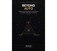 Beyond Auto: Metering, White Balance & RAW Files for DSLR & Mirrorless Cameras (The Plain-English Photography Series)