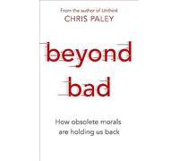 Beyond Bad: How obsolete morals are holding us back