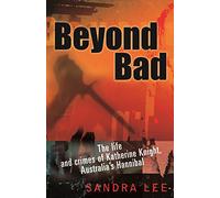 Beyond Bad: The Life and Crimes of Katherine Knight, Australia's Hannibal