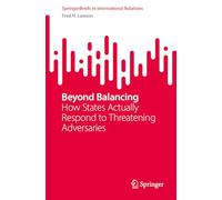 Beyond Balancing: How States Actually Respond to Threatening Adversaries (SpringerBriefs in International Relations)