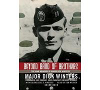 Beyond Band of Brothers: The War Memoirs of Major Dick Winters