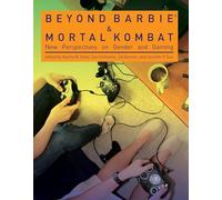 Beyond Barbie and Mortal Kombat: New Perspectives on Gender and Gaming (The MIT Press)
