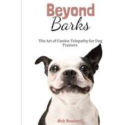 Beyond Barks: The Art of Canine Telepathy for Dog Trainers