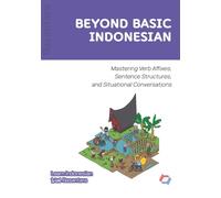 BEYOND BASIC INDONESIAN: Mastering Verb Affixes, Sentence Structures, and Situational Conversations (Learn Indonesian with Basantara)