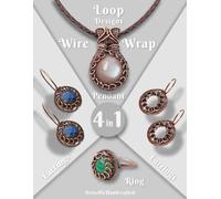 Beyond Basics: Loop Designs - 4 Creative Wire Wrap Jewelry Designs for Beginners: A Step-by-Step Guide to Making Pendants, Earrings, and Rings Using ... Wire Wrap Guide : From Beginner to Master)