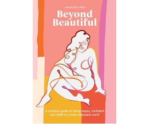 Beyond Beautiful: A Practical Guide to Being Happy, Confident, and You in a Look