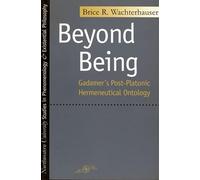 Beyond Being: Gadamer's Post-Platonic Hermeneutic Ontology (Studies in Phenomenology and Existential Philosophy)