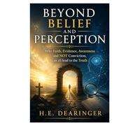 Beyond Belief and Perception: Why Faith, Evidence, Awareness and NOT Conviction, can all lead to the Truth