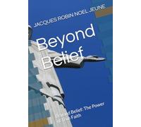 Beyond Belief: Beyond Belief: The Power of True Faith