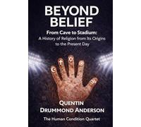 Beyond Belief: From Cave to Stadium: A History of Religion from Its Origins to the Present Day