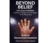Beyond Belief: From Cave to Stadium: A History of Religion from Its Origins to the Present Day