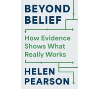 Beyond Belief : How Evidence Shows What Really Works