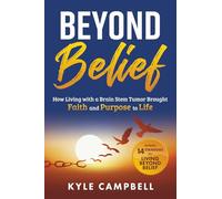 Beyond Belief: How Living with a Brain Stem Tumor Brought Faith and Purpose to Life