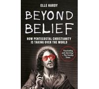 Beyond Belief : How Pentecostal Christianity Is Taking Over the World