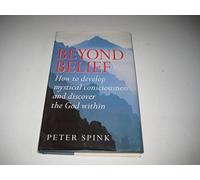 Beyond Belief: How to develop mystical consciousness and diccover the God within