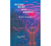 Beyond Belief into Knowing: My Soul's Journey