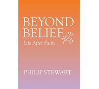 Beyond Belief: Life After Faith