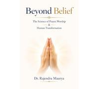 Beyond Belief: The Science of Prayer, Worship & Human Transformation