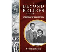 BEYOND BELIEFS : THE INCREDIBLE TRUE STORY OF A GERMAN REFUGEE, AN INDIAN MIGRANT AND THE FAMILIES LEFT BEHIND