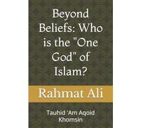 Beyond Beliefs: Who is the "One God" of Islam?: Tauhid 'Am Aqoid Khomsin