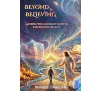 Beyond Believing: Moving from Checklist Faith to Experiential Reality