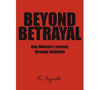 Beyond Betrayal: One Woman's Journey through Infidelity