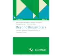 Beyond Binary Stars: Gender, Identität und Feminismus in Science-Fiction (Techno:Phil - Aktuelle Herausforderungen der Technikphilosophie, 12)