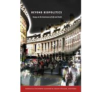 Beyond Biopolitics: Essays on the Governance of Life and Death