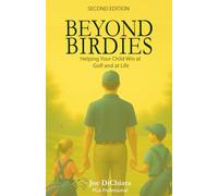 Beyond Birdies: Helping Your Child Win at Golf and Life