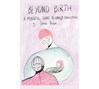 Beyond Birth: A Mindful Guide to Early Parenting: (Mini guide)