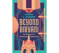 Beyond Biryani: The Making of a Globalised Hyderabad