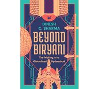 Beyond Biryani: The Making of a Globalised Hyderabad