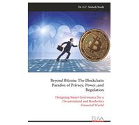 Beyond Bitcoin: The Blockchain Paradox of Privacy, Power, and Regulation: Designing Smart Governance for a Decentralized and Borderless Financial World