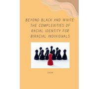 Beyond Black and White: The Complexities of Racial Identity for Biracial Individuals