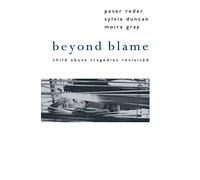 Beyond Blame: Child Abuse Tragedies Revisited