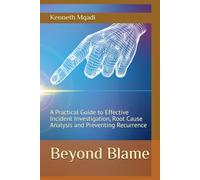 Beyond Blame, Volume 1: The Investigation Framework - A Practical Guide to Effective Incident Investigation, Root Cause Analysis and Preventing Recurrence (SAGRIQUA Safety Series)