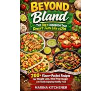 BEYOND BLAND: The Diet Cookbook That Doesn't Taste Like a Diet: 200+ Flavor-Packed Recipes for Weight Loss, Meal Prep Magic, and Finally Enjoying Healthy Food (The Metabolic Kitchen Series)