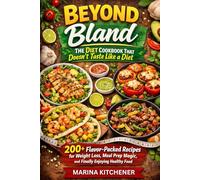 BEYOND BLAND: The Diet Cookbook That Doesn't Taste Like a Diet: 200+ Flavor-Packed Recipes for Weight Loss, Meal Prep Magic, and Finally Enjoying Healthy Food (The Metabolic Kitchen Series)