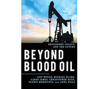 Beyond Blood Oil: Philosophy, Policy, and the Future (Explorations in Contemporary Social-Political Philosophy)