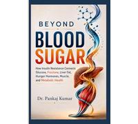 Beyond Blood Sugar: How Insulin Resistance Connects Glucose, Fructose, Liver Fat, Hunger Hormones, Muscle, and Metabolic Health