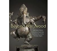 Beyond Bollywood: 2000 Years of Dance in the Arts of South Asia, Southeast Asia, and the Himalayan Region